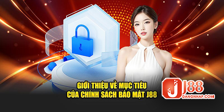 Chính Sách Bảo Mật Tuyệt Đối Của J88