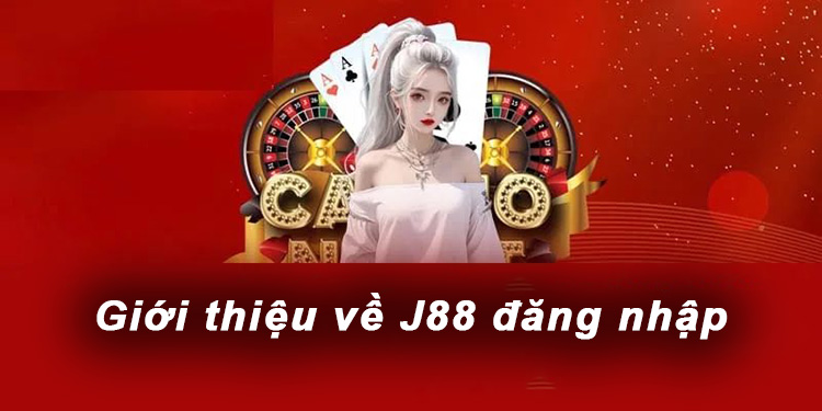 Giới thiệu về J88 đăng nhập